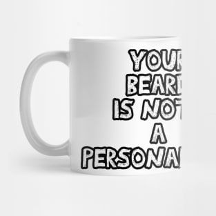 Your beard is not a personality sarcastic black and white Mug